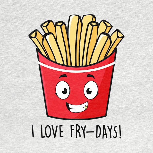 I Love Fry-Days by NotSoGoodStudio